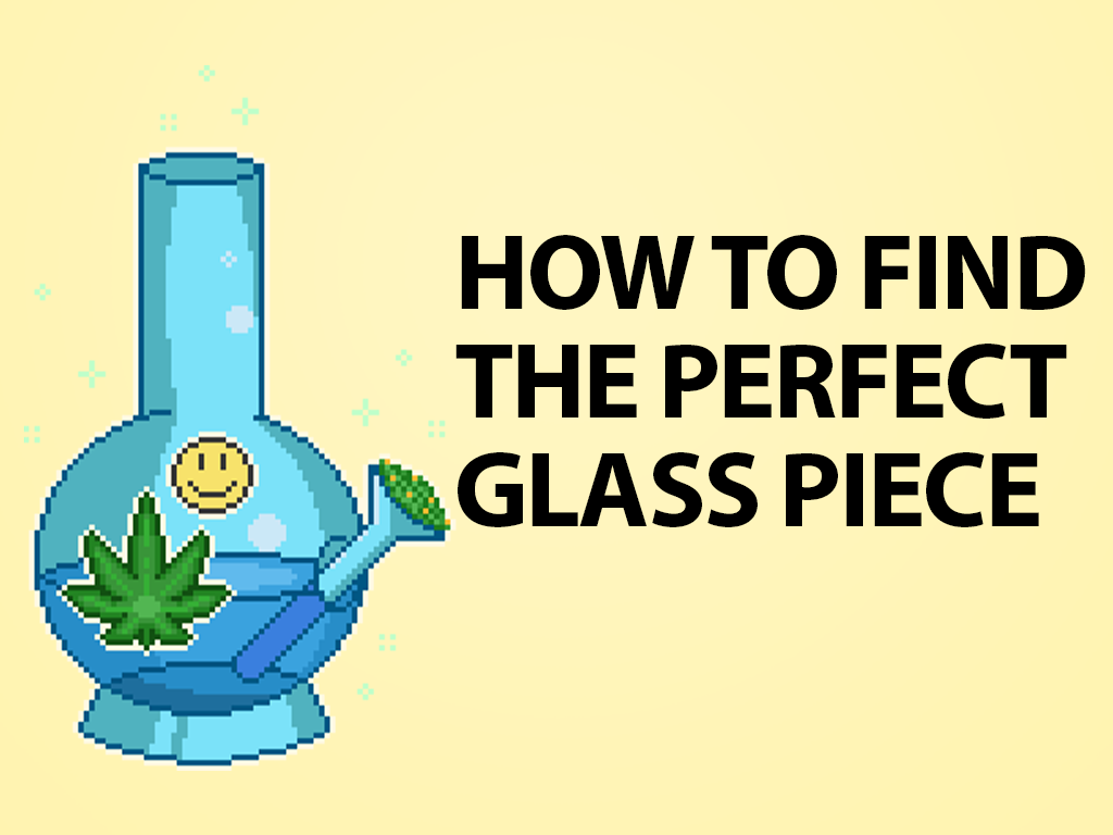 Tips for Finding the Perfect Cannabis Glass Piece